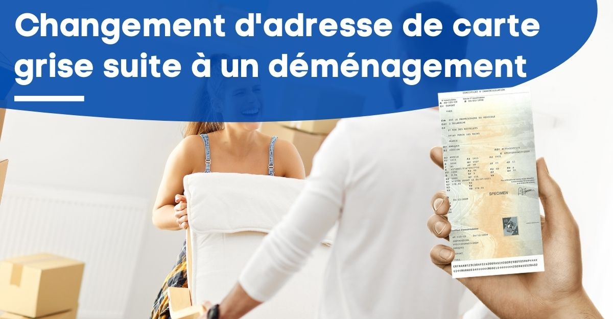 Changement adresse carte grise suite déménagement (démarche)